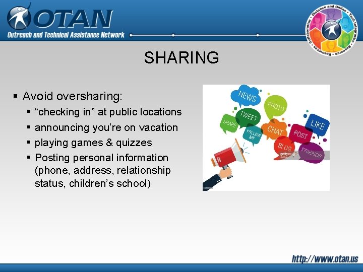 SHARING § Avoid oversharing: § § “checking in” at public locations announcing you’re on