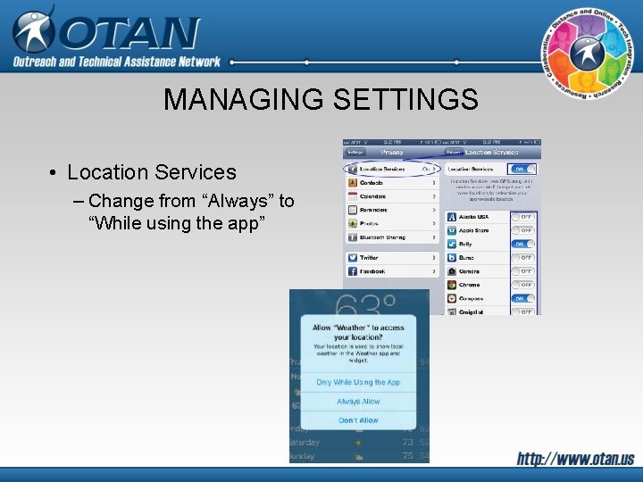 MANAGING SETTINGS • Location Services – Change from “Always” to “While using the app”