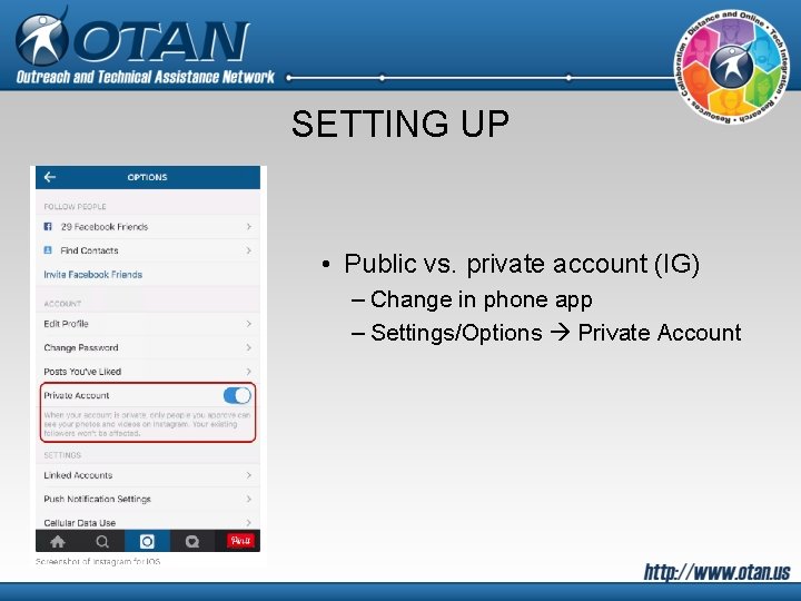 SETTING UP • Public vs. private account (IG) – Change in phone app –