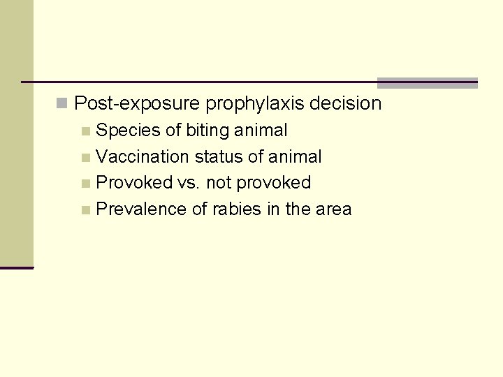  Post-exposure prophylaxis decision Species of biting animal Vaccination status of animal Provoked vs.