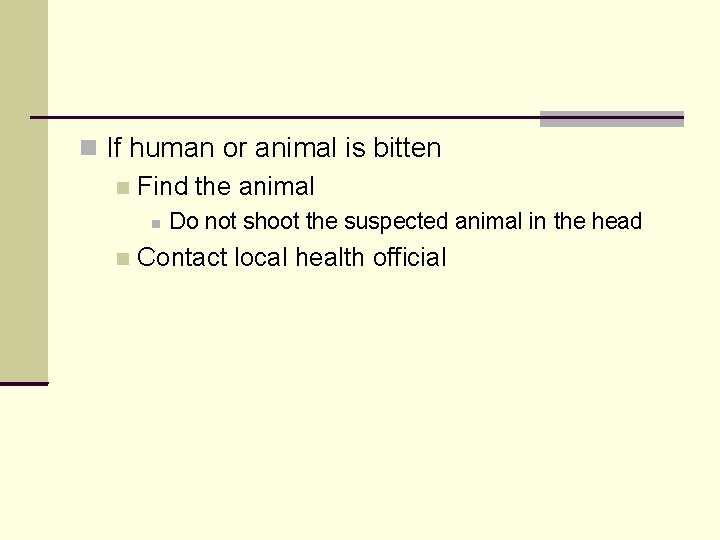  If human or animal is bitten Find the animal Do not shoot the