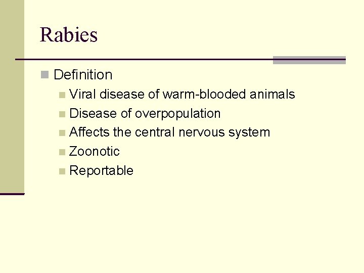 Rabies Definition Viral disease of warm-blooded animals Disease of overpopulation Affects the central nervous