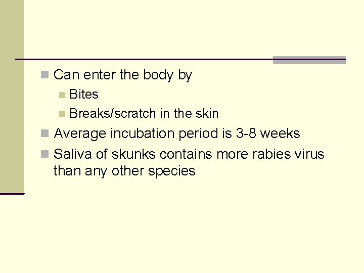  Can enter the body by Bites Breaks/scratch in the skin Average incubation period