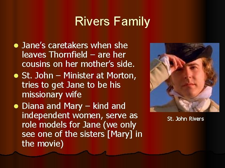 Rivers Family Jane’s caretakers when she leaves Thornfield – are her cousins on her