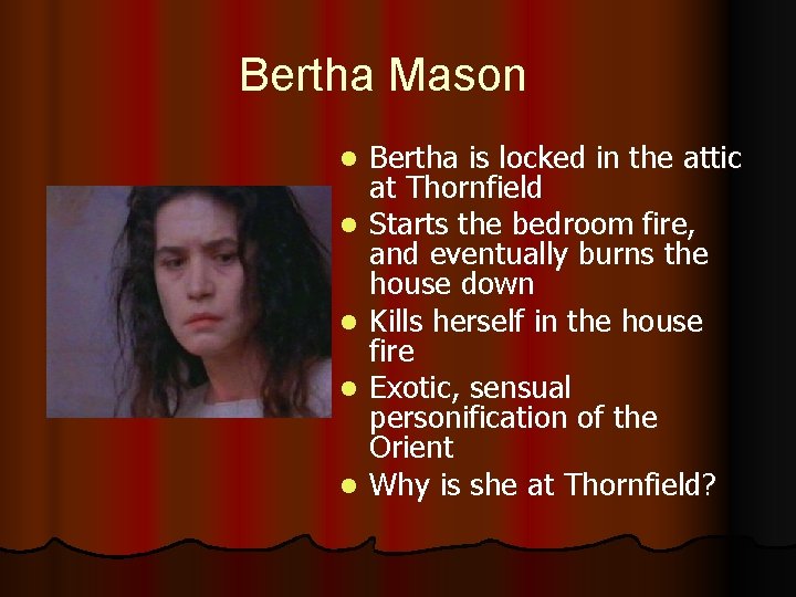 Bertha Mason l l l Bertha is locked in the attic at Thornfield Starts