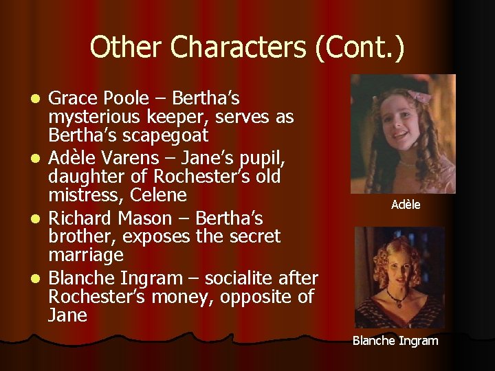 Other Characters (Cont. ) l l Grace Poole – Bertha’s mysterious keeper, serves as