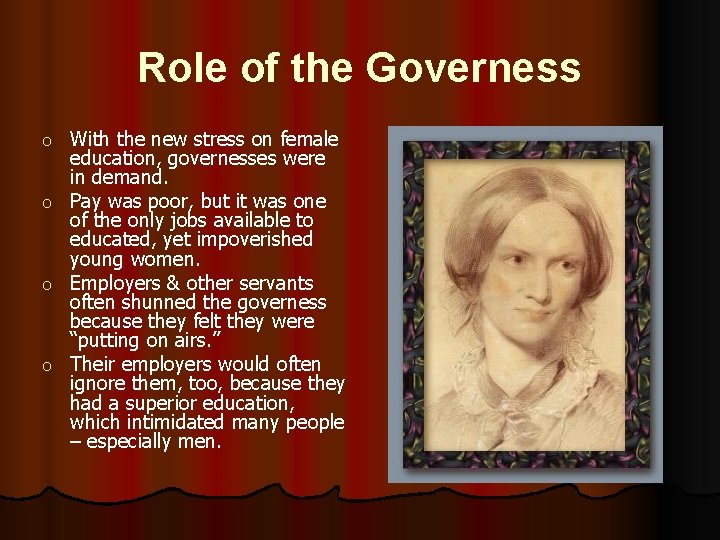 Role of the Governess o o With the new stress on female education, governesses