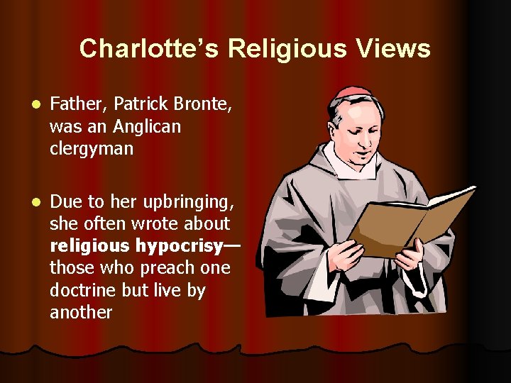 Charlotte’s Religious Views l Father, Patrick Bronte, was an Anglican clergyman l Due to