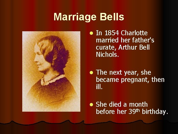 Marriage Bells l In 1854 Charlotte married her father's curate, Arthur Bell Nichols. l