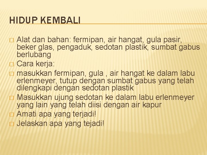 HIDUP KEMBALI Alat dan bahan: fermipan, air hangat, gula pasir, beker glas, pengaduk, sedotan