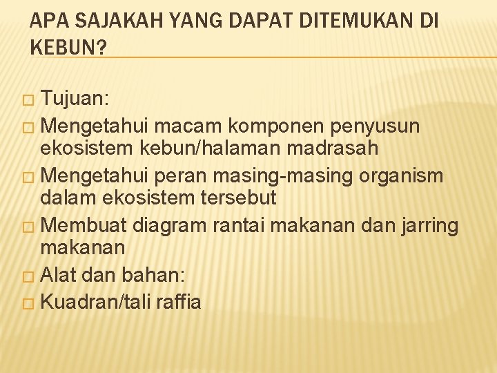 APA SAJAKAH YANG DAPAT DITEMUKAN DI KEBUN? � Tujuan: � Mengetahui macam komponen penyusun