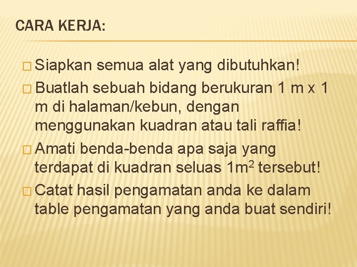 CARA KERJA: � Siapkan semua alat yang dibutuhkan! � Buatlah sebuah bidang berukuran 1