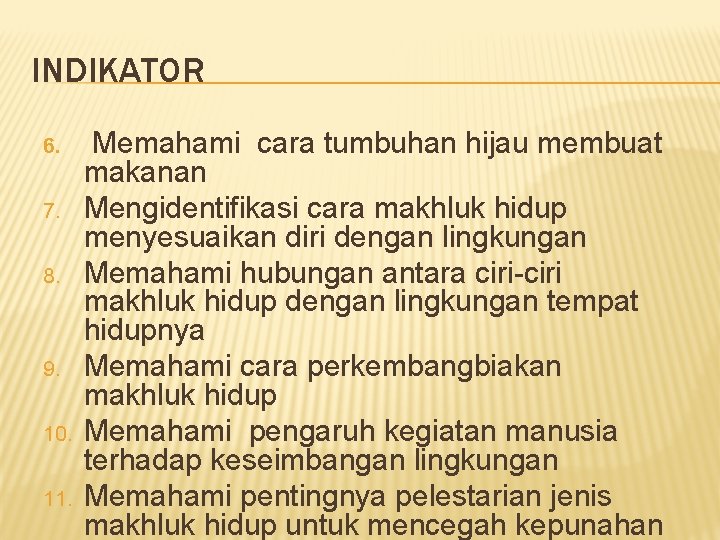 INDIKATOR 6. 7. 8. 9. 10. 11. Memahami cara tumbuhan hijau membuat makanan Mengidentifikasi