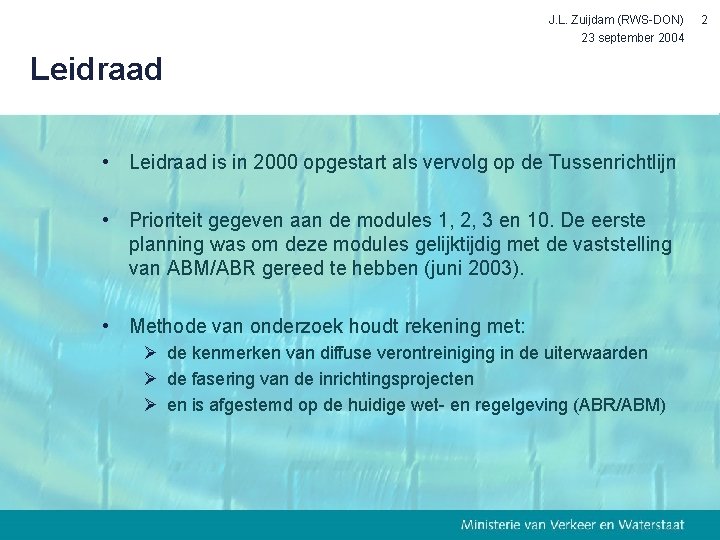 J. L. Zuijdam (RWS-DON) 23 september 2004 Leidraad • Leidraad is in 2000 opgestart