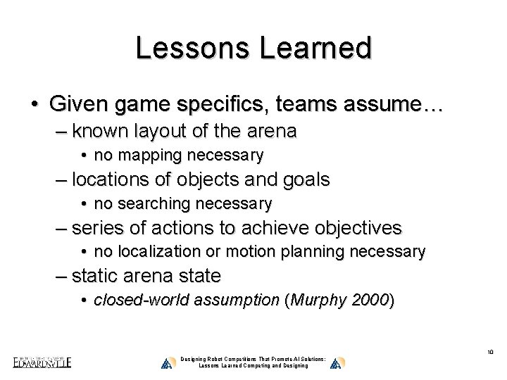 Lessons Learned • Given game specifics, teams assume… – known layout of the arena