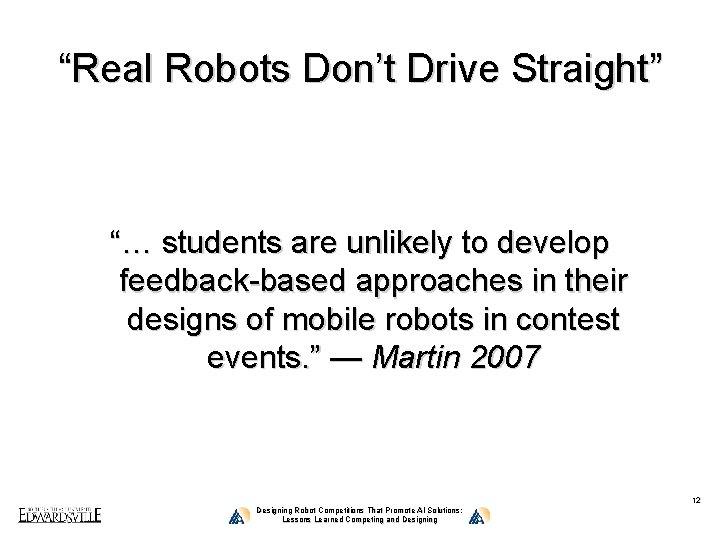 “Real Robots Don’t Drive Straight” “… students are unlikely to develop feedback-based approaches in