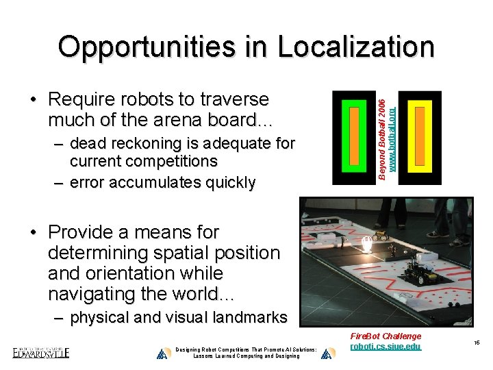  • Require robots to traverse much of the arena board… – dead reckoning