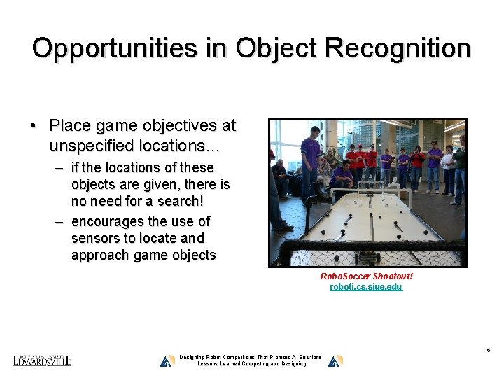 Opportunities in Object Recognition • Place game objectives at unspecified locations… – if the