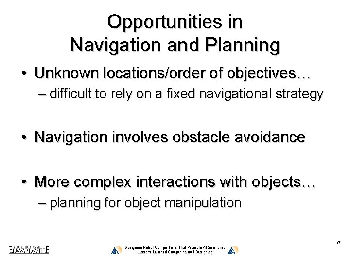 Opportunities in Navigation and Planning • Unknown locations/order of objectives… – difficult to rely