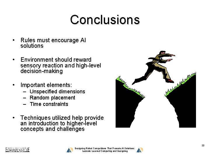 Conclusions • Rules must encourage AI solutions • Environment should reward sensory reaction and