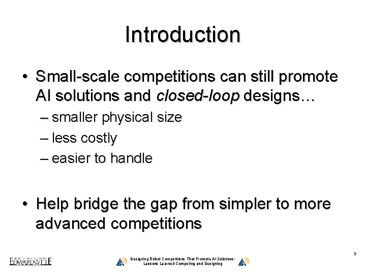 Introduction • Small-scale competitions can still promote AI solutions and closed-loop designs… – smaller
