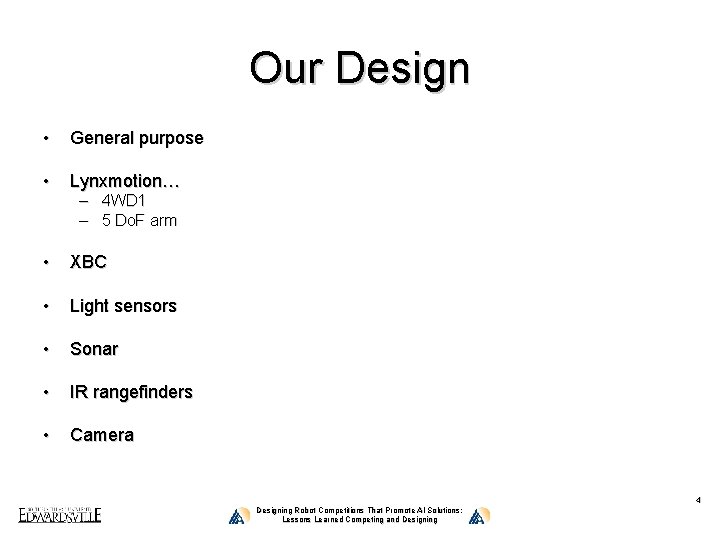 Our Design • General purpose • Lynxmotion… • XBC • Light sensors • Sonar