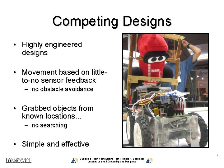 Competing Designs • Highly engineered designs • Movement based on littleto-no sensor feedback –