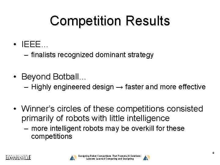 Competition Results • IEEE… – finalists recognized dominant strategy • Beyond Botball… – Highly