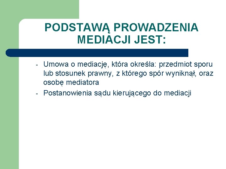 PODSTAWĄ PROWADZENIA MEDIACJI JEST: - - Umowa o mediację, która określa: przedmiot sporu lub