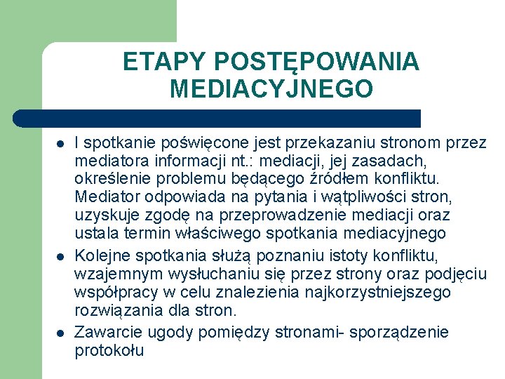 ETAPY POSTĘPOWANIA MEDIACYJNEGO l l l I spotkanie poświęcone jest przekazaniu stronom przez mediatora