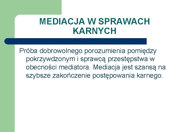 MEDIACJA W SPRAWACH KARNYCH Próba dobrowolnego porozumienia pomiędzy pokrzywdzonym i sprawcą przestępstwa w obecności