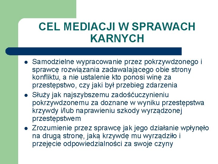 CEL MEDIACJI W SPRAWACH KARNYCH l l l Samodzielne wypracowanie przez pokrzywdzonego i sprawcę