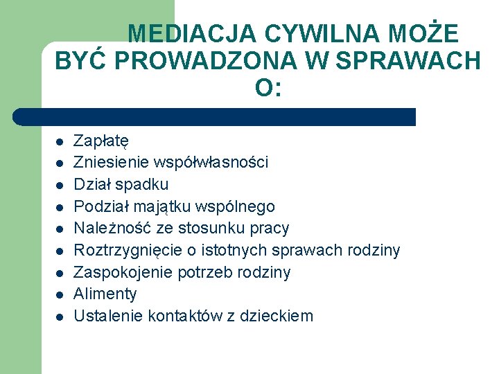 MEDIACJA CYWILNA MOŻE BYĆ PROWADZONA W SPRAWACH O: l l l l l Zapłatę