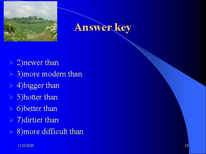 Answer key Ø Ø Ø Ø 2)newer than 3)more modern than 4)bigger than 5)hotter