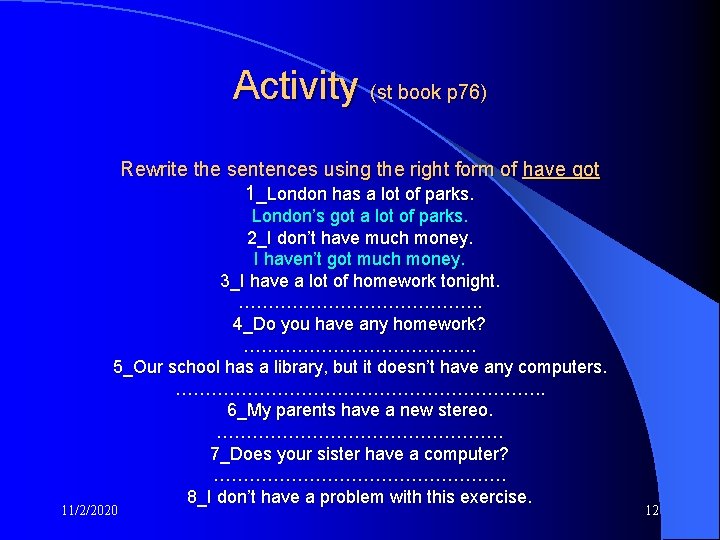 Activity (st book p 76) Rewrite the sentences using the right form of have