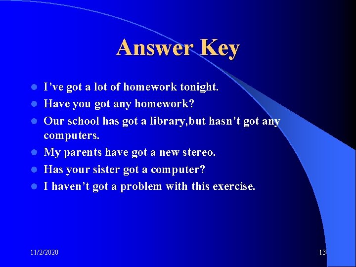 Answer Key l l l I’ve got a lot of homework tonight. Have you