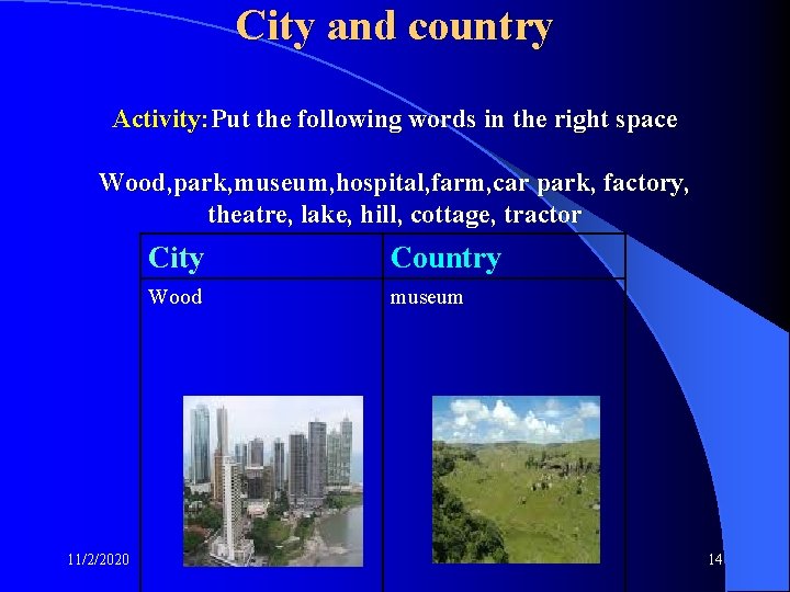 City and country Activity: Put the following words in the right space Wood, park,