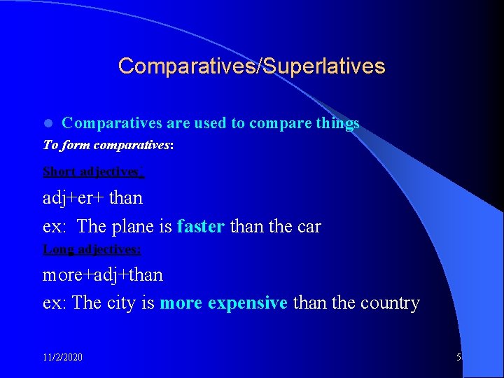 Comparatives/Superlatives l Comparatives are used to compare things To form comparatives: Short adjectives: adj+er+