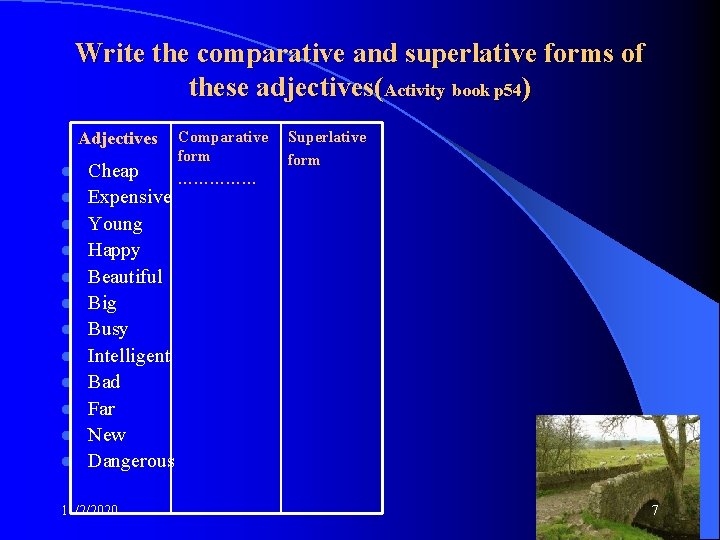Write the comparative and superlative forms of these adjectives(Activity book p 54) Adjectives l