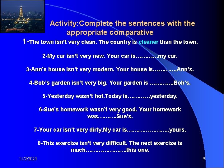 Activity: Complete the sentences with the appropriate comparative 1 -The town isn’t very clean.