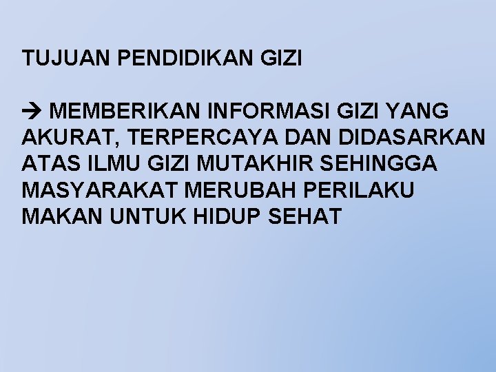 TUJUAN PENDIDIKAN GIZI MEMBERIKAN INFORMASI GIZI YANG AKURAT, TERPERCAYA DAN DIDASARKAN ATAS ILMU GIZI