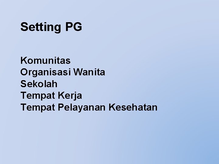 Setting PG Komunitas Organisasi Wanita Sekolah Tempat Kerja Tempat Pelayanan Kesehatan 