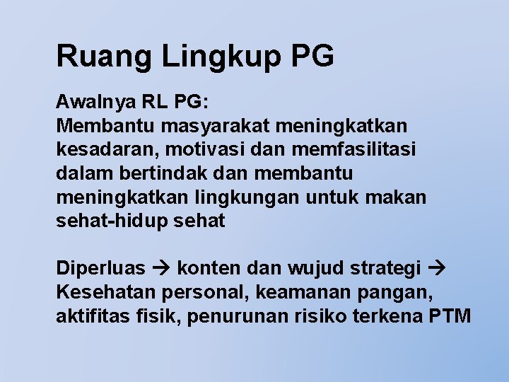 Ruang Lingkup PG Awalnya RL PG: Membantu masyarakat meningkatkan kesadaran, motivasi dan memfasilitasi dalam