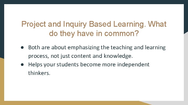 Project and Inquiry Based Learning. What do they have in common? ● Both are