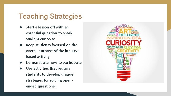 Teaching Strategies ● Start a lesson off with an essential question to spark student