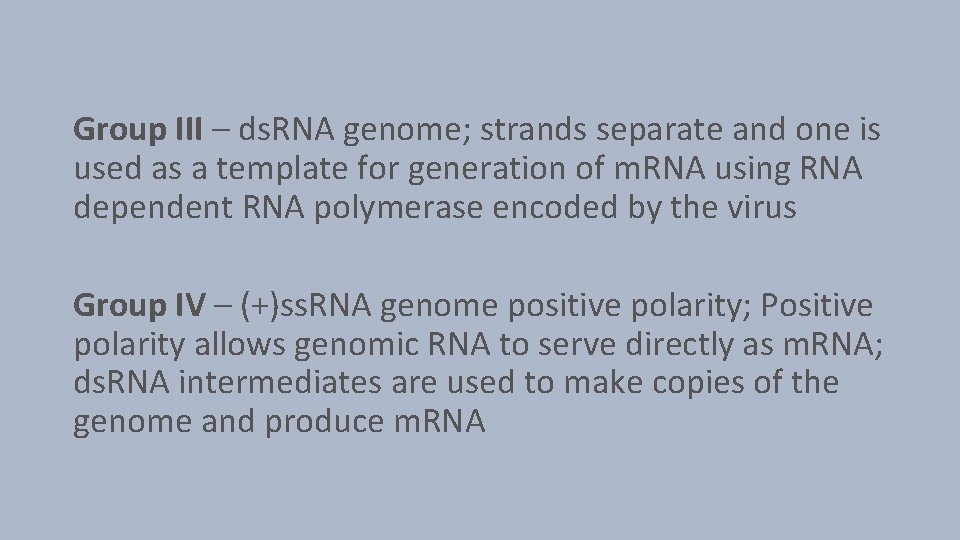 Group III – ds. RNA genome; strands separate and one is used as a