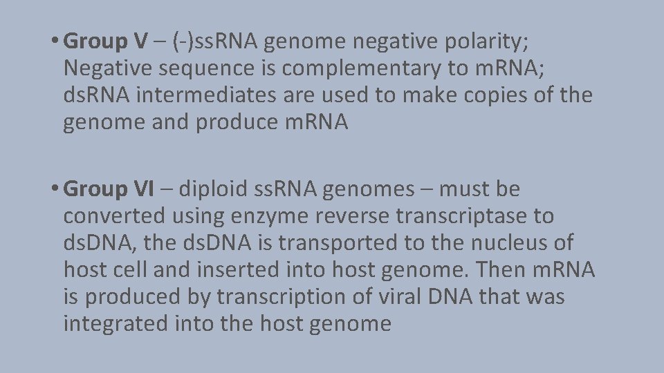  • Group V – (-)ss. RNA genome negative polarity; Negative sequence is complementary