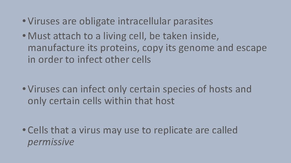  • Viruses are obligate intracellular parasites • Must attach to a living cell,