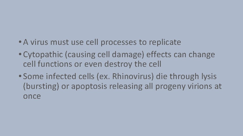  • A virus must use cell processes to replicate • Cytopathic (causing cell