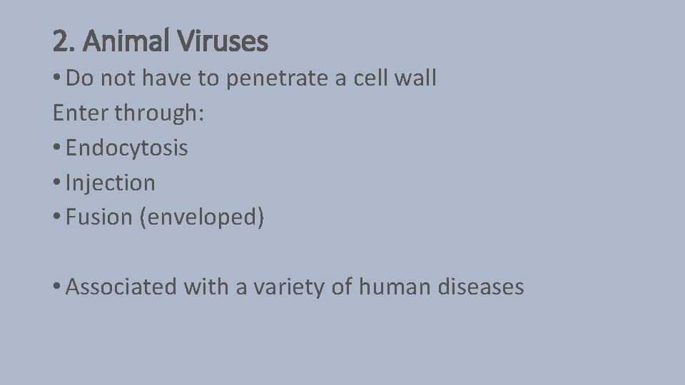 2. Animal Viruses • Do not have to penetrate a cell wall Enter through: